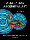 Australian Aboriginal Art: A Coloring Book for Adults and Children By Peter Platt, Troy Little (Artist) Cover Image