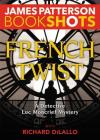 French Twist: A Detective Luc Moncrief Mystery (BookShots) By James Patterson, Richard DiLallo (With) Cover Image