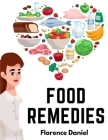 Food Remedies: Facts About Foods And Their Medicinal Uses By Florence Daniel Cover Image