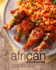 African Cookbook: An Easy African Cookbook Filled with Authentic African Recipes By Booksumo Press Cover Image