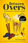 Between Overs: (Shortlisted for the Sunday Times Sports Book Awards 2023) Cover Image