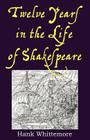 Twelve Years in the Life of Shakespeare By William E. Boyle (Editor), Hank Whittemore Cover Image