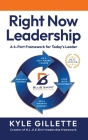 Right Now Leadership: A 4-Part Framework for Today's Leaders By Kyle Gillette Cover Image