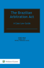 The Brazilian Arbitration Act: A Case Law Guide By André Abbud, Daniel Levy, Rafael Francisco Alves Cover Image