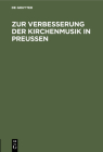 Zur Verbesserung Der Kirchenmusik in Preußen By No Contributor (Other) Cover Image