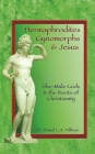 Hermaphrodites, Gynomorphs and Jesus: She-Male Gods and the Roots of Christianity Cover Image