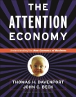 Attention Economy: Understanding the New Currency of Business By Thomas H. Davenport, John C. Beck Cover Image
