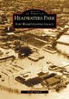 Headwaters Park: Fort Wayne's Lasting Legacy (Images of America) By Geoff Paddock Cover Image