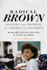 Radical Brown: Keeping the Promise to America's Children (Race and Education) Cover Image