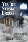 You're Strong Enough: Understanding the Purpose of Life - The Ultimate Quest By Kassi L. Pontious Cover Image