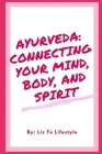 Ayurveda: Connecting Your Mind, Body, and Spirit By Liz Fe Lifestyle Cover Image