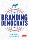 Branding Democrats: A Top-To-Bottom Reimagining of Campaign Strategies By Ken Weber, Daryl Weber Cover Image