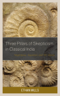 Three Pillars of Skepticism in Classical India: Nagarjuna, Jayarasi, and Sri Harsa (Studies in Comparative Philosophy and Religion) Cover Image