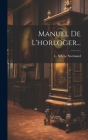 Manuel De L'horloger... Cover Image
