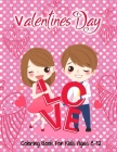 Valentines Day Coloring Book For Kids Ages 8-12: My First Valentines Day Coloring, Girls and Boys Valentine's Day Gifts By Nakhla Artsman Cover Image