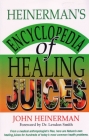 Heinerman's Encyclopedia of Healing Juices: From a Medical Anthropologist's Files, Here Are Nature's Own Healing Juices for Hundreds of Today's Most Common Health Problems By John Heinerman Cover Image