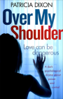 Over My Shoulder: A Dark Psychological Drama about Power and Control By Patricia Dixon Cover Image
