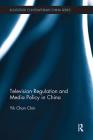 Television Regulation and Media Policy in China (Routledge Contemporary China) Cover Image