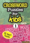 CROSSWORD Puzzles For KIDS, Ages 9+ (50 Smart Puzzles) Vol.1 By Jaja Media, J. S. Lubandi Cover Image