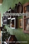 Antiques Decorating Guide: House Designs with Antique Furniture By Bobinger Delilah Cover Image