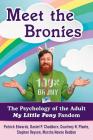 Meet the Bronies: The Psychology of the Adult My Little Pony Fandom By Patrick Edwards, Daniel P. Chadborn, Courtney N. Plante Cover Image