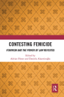 Contesting Femicide: Feminism and the Power of Law Revisited By Adrian Howe (Editor), Daniela Alaattinoğlu (Editor) Cover Image