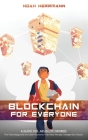 Blockchain for Everyone: A Guide for Absolute Newbies: The Technology and the Cyber-Economy That Have Already Changed Our Future. Cover Image