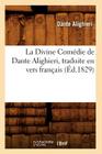 La Divine Comédie de Dante Alighieri, Traduite En Vers Français (Éd.1829) (Litterature) By Dante Cover Image