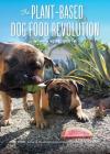 The Plant-Based Dog Food Revolution: With 50 Recipes Cover Image