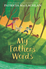 My Father’s Words By Patricia MacLachlan Cover Image