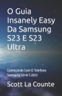 O Guia Insanely Easy Da Samsung S23 E S23 Ultra: Começando Com O Telefone Samsung Série S 2023 Cover Image