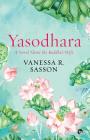Yasodhara: A Novel About the Buddha's Wife Cover Image