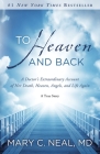 To Heaven and Back: A Doctor's Extraordinary Account of Her Death, Heaven, Angels, and Life Again: A True Story By Mary C. Neal, M.D. Cover Image