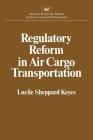 Regulatory Reform in Air Cargo Transportation (Studies in Government Regulation) (AEI Studies 268) By Lucile Sheppard Keyes Cover Image