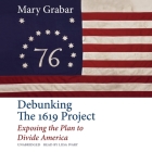 Debunking the 1619 Project Lib/E: Exposing the Plan to Divide America By Mary Grabar, Liisa Ivary (Read by) Cover Image