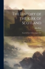 The History of the Kirk of Scotland: From the Year 1558 to August 1637 By John Row Cover Image