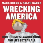 Wrecking America: How Trump's Lawbreaking and Lies Betray All Cover Image
