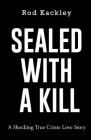 Sealed With A Kill: A Shocking True Crime Love Story Cover Image
