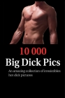 Collection Of 10000 Big Dick Pics: A Funny Dirty Joke Notebook Cover Image