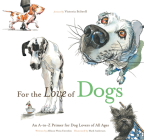 For the Love of Dogs: An A-to-Z Primer for Dog Lovers of All Ages (For the Love of...) Cover Image