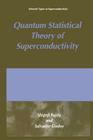 Quantum Statistical Theory of Superconductivity (Selected Topics in Superconductivity) By S. Fujita, S. Godoy Cover Image