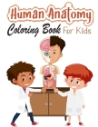Human Anatomy Coloring Book for Kids: My First Human Body Parts and human anatomy coloring book for kids (Kids Activity Books) Cover Image