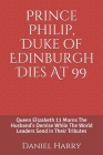 Prince Philip, Duke of Edinburgh Dies At 99: Queen Elizabeth 11 Mourn The Husband's Demise While The World Leaders Send in Their Tributes By Daniel Harry Cover Image