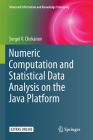 Numeric Computation and Statistical Data Analysis on the Java Platform (Advanced Information and Knowledge Processing) By Sergei V. Chekanov Cover Image