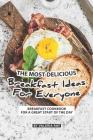 The Most Delicious Breakfast Ideas for Everyone: Breakfast Cookbook for A Great Start of The Day By Valeria Ray Cover Image