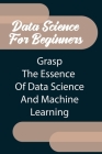 Data Science For Beginners: Grasp The Essence Of Data Science And Machine Learning: Regression Analysis Cover Image