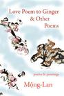 Love Poem to Ginger & Other Poems: poetry & paintings By Mong-Lan Cover Image