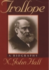 Trollope: A Biography By N. John Hall Cover Image