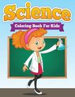 Science Coloring Book for Kids By Speedy Publishing LLC Cover Image
