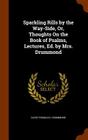 Sparkling Rills by the Way-Side, Or, Thoughts on the Book of Psalms, Lectures, Ed. by Mrs. Drummond By David Thomas K. Drummond Cover Image